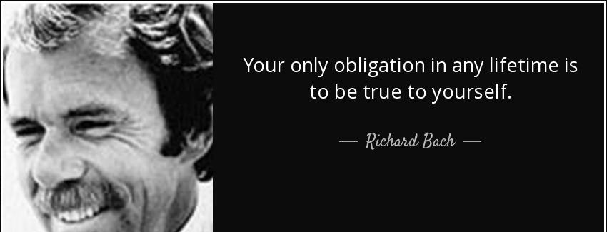 quote your only obligation in any lifetime is to be true to yourself richard bach Quotes