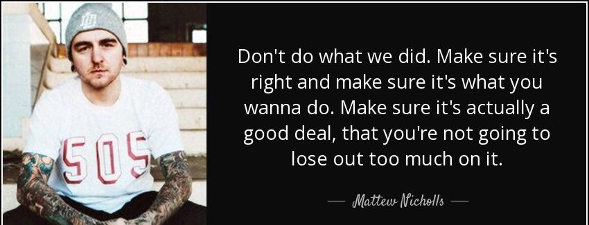 quote don t do what we did make sure it s right and make sure it s what you wanna do make mattew nicholls Quotes