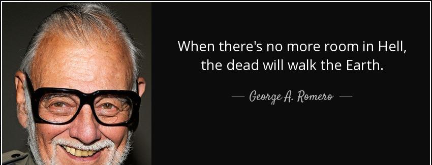 quote when there s no more room in hell the dead will walk the earth george a romero Quotes