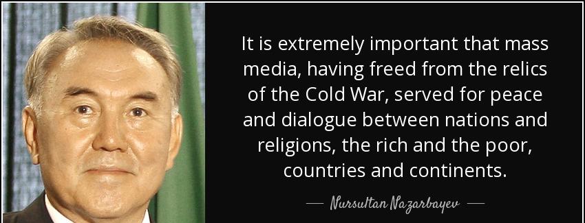 quote it is extremely important that mass media having freed from the relics of the cold war nursultan nazarbayev Quotes