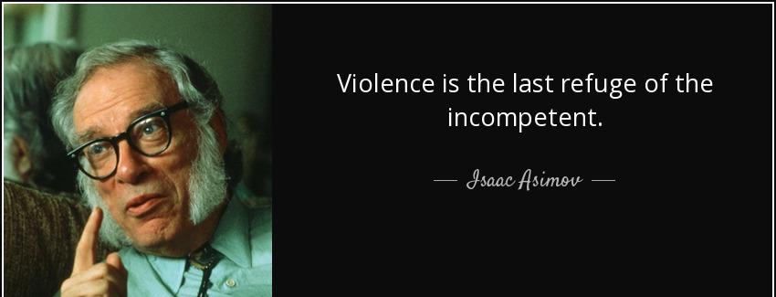 quote violence is the last refuge of the incompetent isaac asimov Quotes