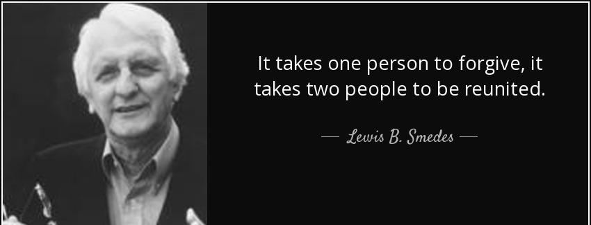 quote it takes one person to forgive it takes two people to be reunited lewis b smedes Quotes