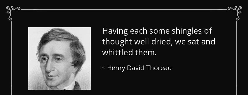 quote having each some shingles of thought well dried we sat and whittled them henry david thoreau Quotes
