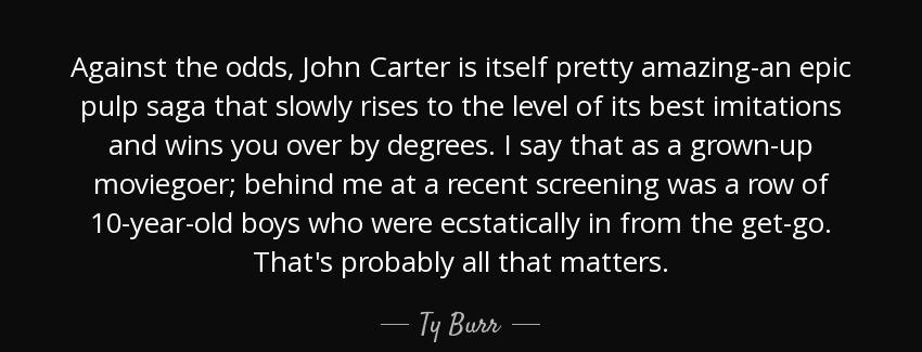 quote against the odds john carter is itself pretty amazing an epic pulp saga that slowly ty burr Quotes