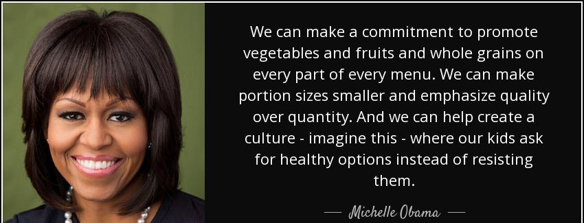 quote we can make a commitment to promote vegetables and fruits and whole grains on every michelle obama Quotes