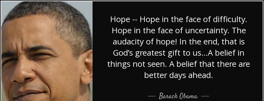 quote hope hope in the face of difficulty hope in the face of uncertainty the audacity of barack obama Quotes
