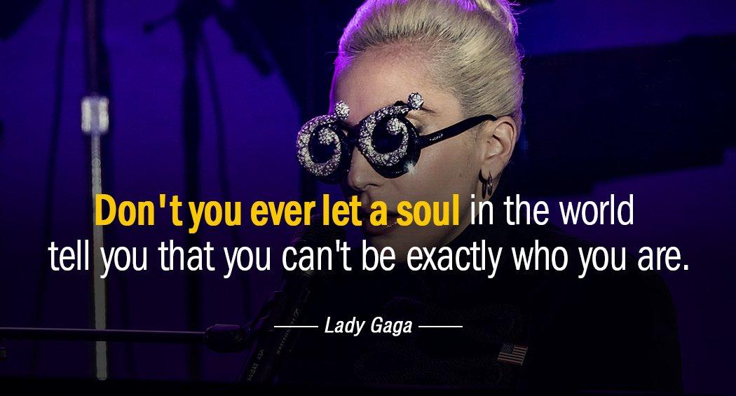 Quotation Lady Gaga Don t you ever let a soul in the world Quotes