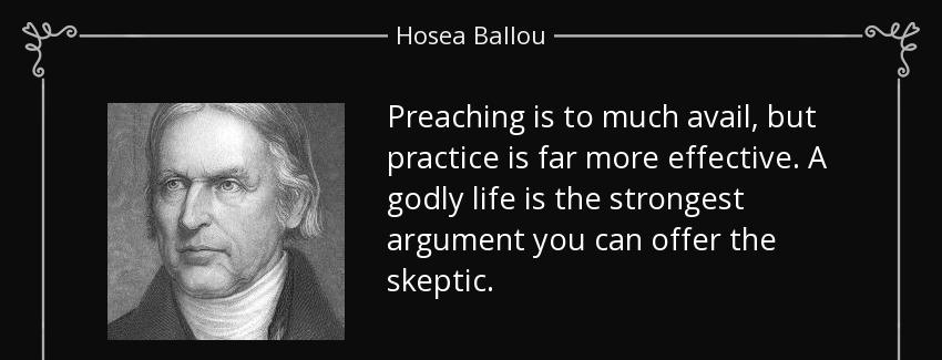 quote preaching is to much avail but practice is far more effective a godly life is the strongest hosea ballou Quotes