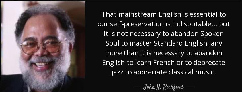 quote that mainstream english is essential to our self preservation is indisputable but it john r rickford Quotes