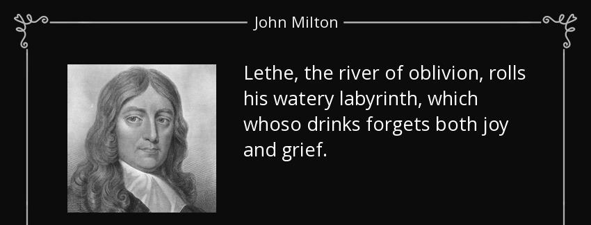 quote lethe the river of oblivion rolls his watery labyrinth which whoso drinks forgets both john milton Quotes