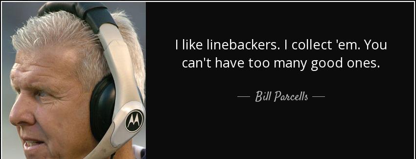quote i like linebackers i collect em you can t have too many good ones bill parcells Quotes