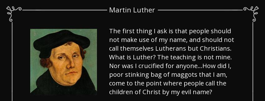 quote the first thing i ask is that people should not make use of my name and should not call martin luther Quotes