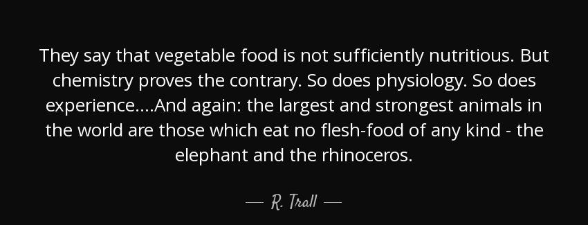 quote they say that vegetable food is not sufficiently nutritious but chemistry proves the r trall Quotes