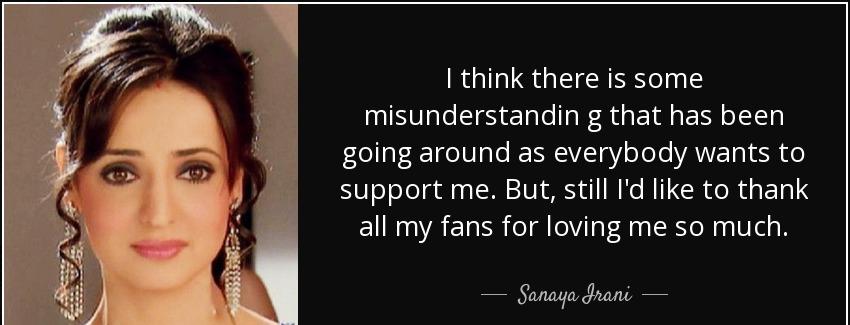 quote i think there is some misunderstandin g that has been going around as everybody wants sanaya irani Quotes
