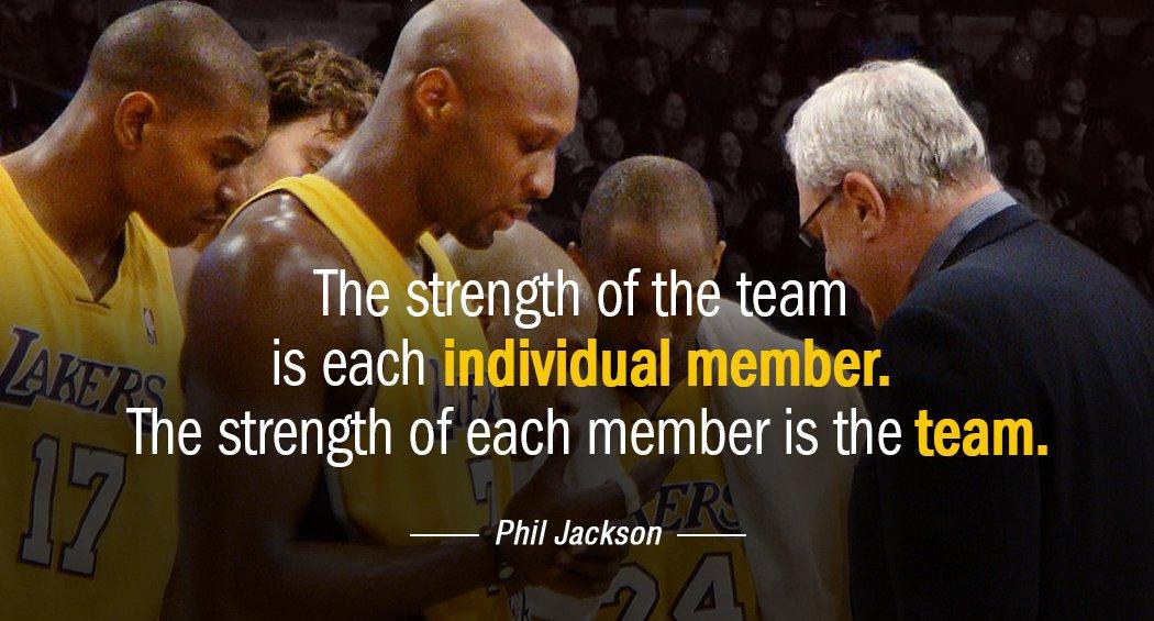 Quotation Phil Jackson The strength of the team is each individual member The Quotes