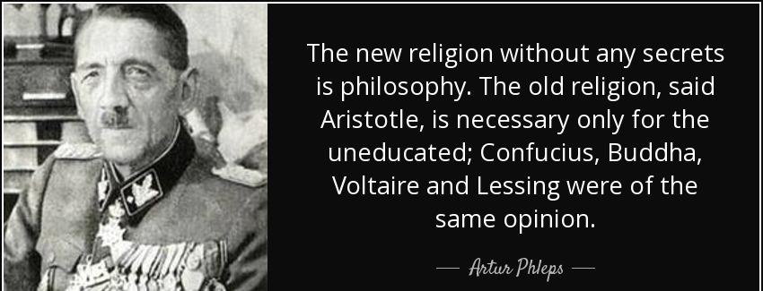 quote the new religion without any secrets is philosophy the old religion said aristotle is artur phleps Quotes