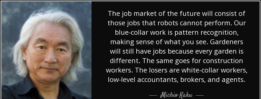 quote the job market of the future will consist of those jobs that robots cannot perform our michio kaku Quotes