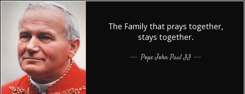 quote the family that prays together stays together pope john paul ii Quotes