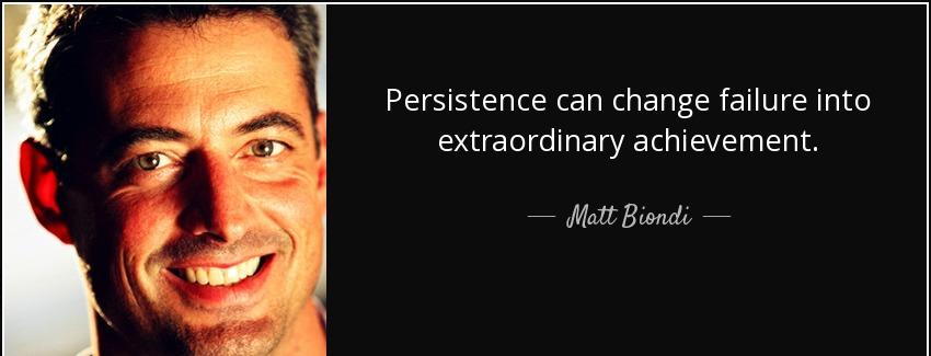 quote persistence can change failure into extraordinary achievement matt biondi Quotes