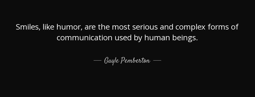quote smiles like humor are the most serious and complex forms of communication used by human gayle pemberton Quotes