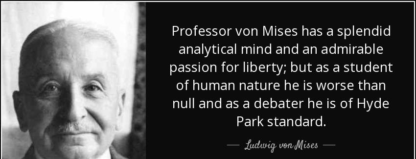 quote professor von mises has a splendid analytical mind and an admirable passion for liberty ludwig von mises Quotes