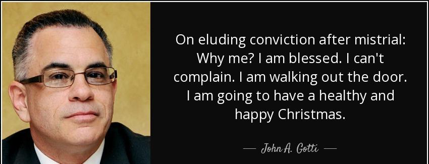 quote on eluding conviction after mistrial why me i am blessed i can t complain i am walking john a gotti Quotes