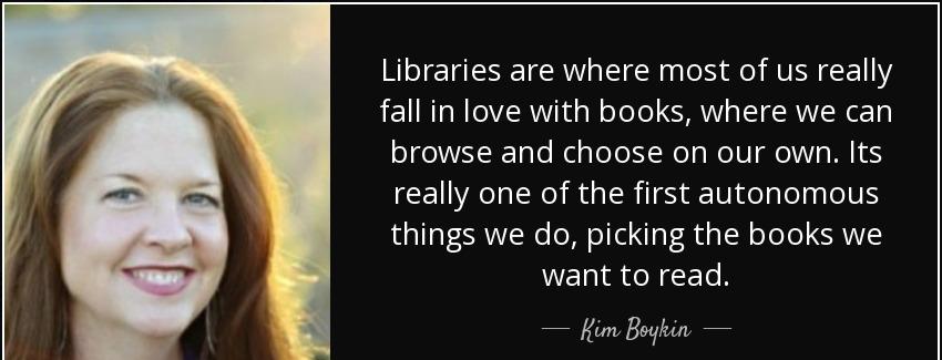 quote libraries are where most of us really fall in love with books where we can browse and kim boykin Quotes