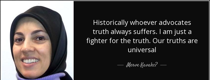 quote historically whoever advocates truth always suffers i am just a fighter for the truth merve kavakc Quotes