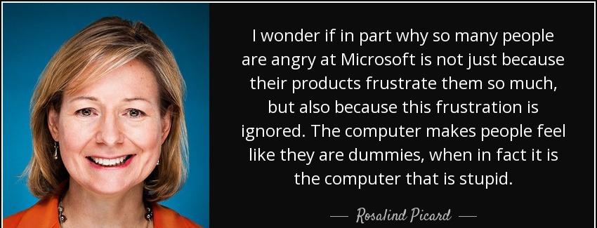 quote i wonder if in part why so many people are angry at microsoft is not just because their rosalind picard Quotes