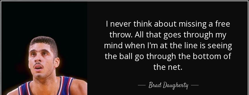 quote i never think about missing a free throw all that goes through my mind when i m at the brad daugherty Quotes