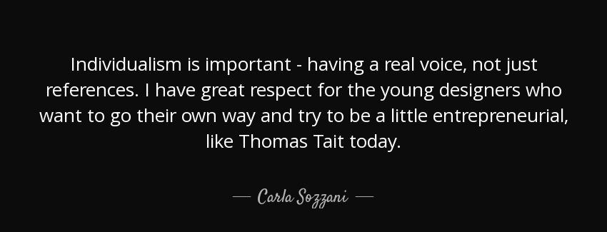 quote individualism is important having a real voice not just references i have great respect carla sozzani Quotes