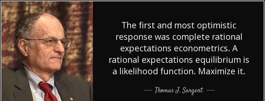 quote the first and most optimistic response was complete rational expectations econometrics thomas j sargent Quotes