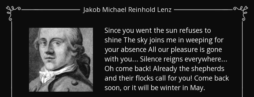 quote since you went the sun refuses to shine the sky joins me in weeping for your absence jakob michael reinhold lenz Quotes