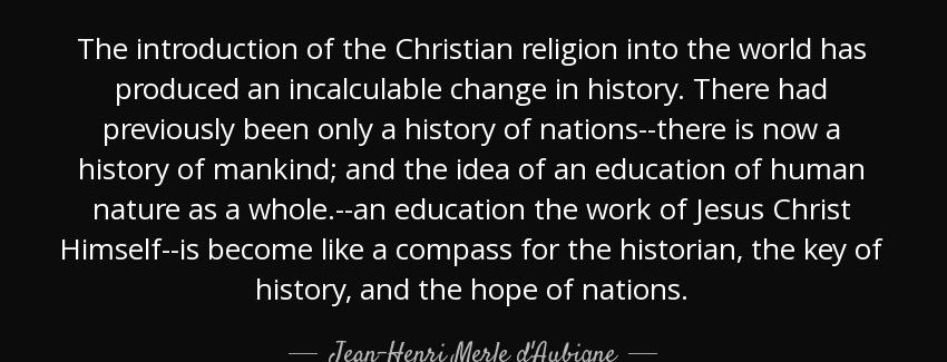quote the introduction of the christian religion into the world has produced an incalculable jean henri merle d aubigne Quotes