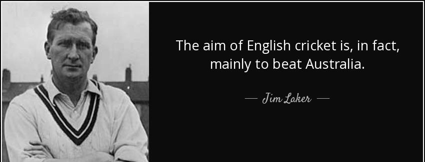 quote the aim of english cricket is in fact mainly to beat australia jim laker Quotes