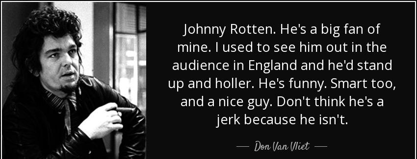 quote johnny rotten he s a big fan of mine i used to see him out in the audience in england don van vliet Quotes