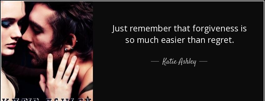 quote just remember that forgiveness is so much easier than regret katie ashley Quotes
