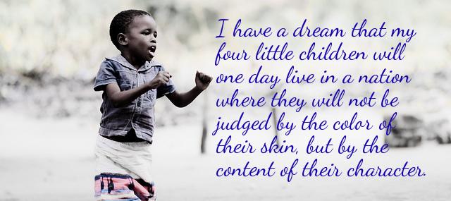 Quotation Martin Luther King Jr I have a dream that my four little children will Quotes