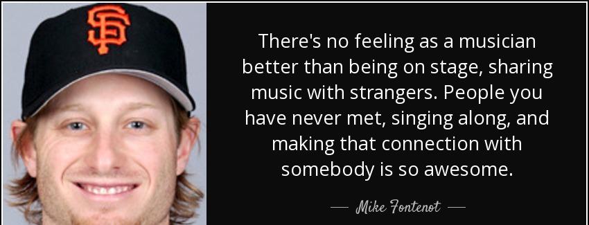 quote there s no feeling as a musician better than being on stage sharing music with strangers mike fontenot Quotes