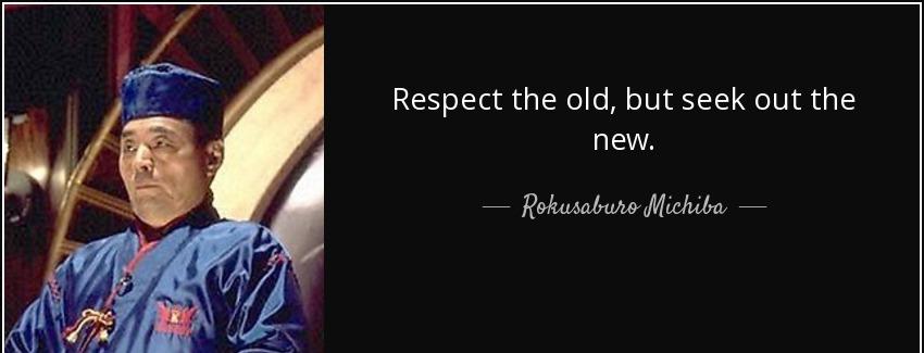 quote respect the old but seek out the new rokusaburo michiba Quotes