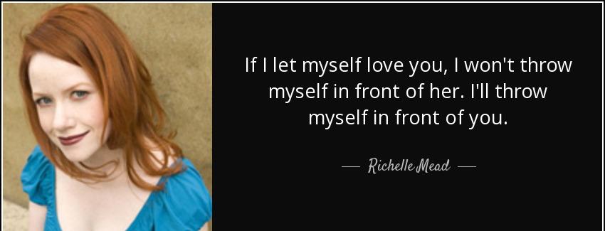 quote if i let myself love you i won t throw myself in front of her i ll throw myself in front richelle mead Quotes