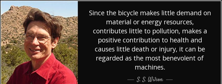 quote since the bicycle makes little demand on material or energy resources contributes little s s wilson Quotes