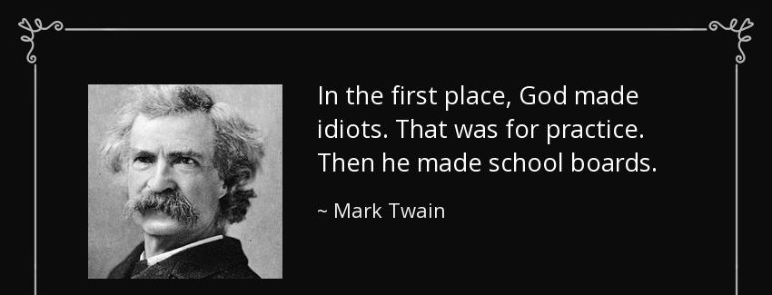 quote in the first place god made idiots that was for practice then he made school boards mark twain Quotes