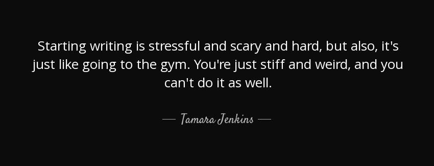 quote starting writing is stressful and scary and hard but also it s just like going to the tamara jenkins Quotes
