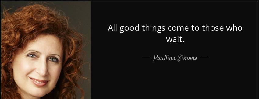 quote all good things come to those who wait paullina simons Quotes