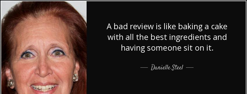 quote a bad review is like baking a cake with all the best ingredients and having someone danielle steel Quotes