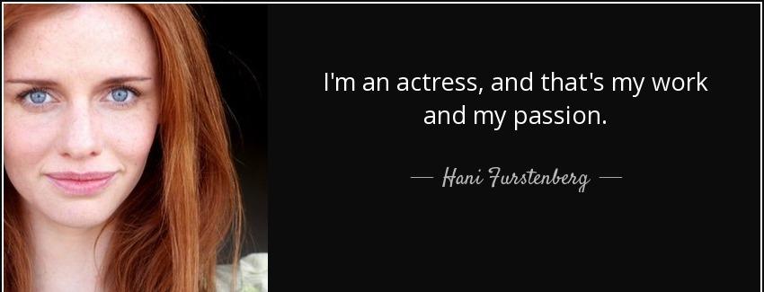 quote i m an actress and that s my work and my passion hani furstenberg Quotes