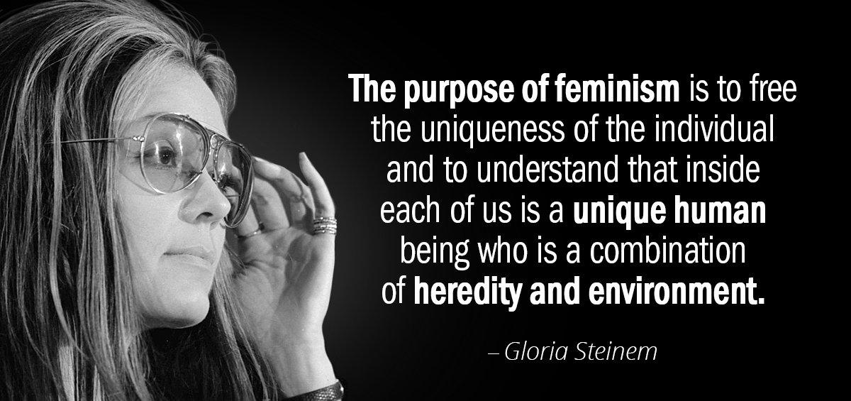 Quotation Gloria Steinem The purpose of feminism is to free the uniqueness of Quotes