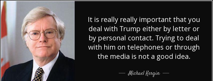 quote it is really really important that you deal with trump either by letter or by personal michael kergin Quotes