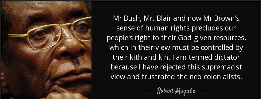quote mr bush mr blair and now mr brown s sense of human rights precludes our people s right robert mugabe Quotes